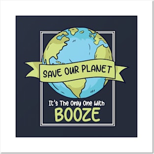 Save Our Planet. It's the Only One with Booze. Posters and Art